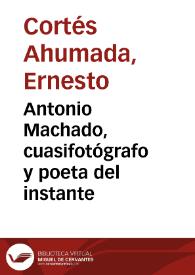 Antonio Machado, cuasifotógrafo y poeta del instante | Biblioteca Virtual Miguel de Cervantes