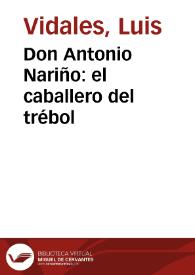 Don Antonio Nariño: el caballero del trébol | Biblioteca Virtual Miguel de Cervantes