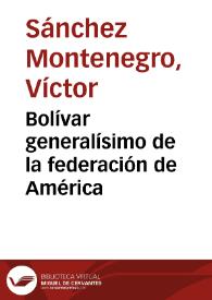 Bolívar generalísimo de la federación de América | Biblioteca Virtual Miguel de Cervantes