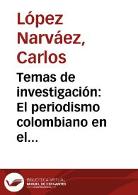 Temas de investigación: El periodismo colombiano en el siglo XIX | Biblioteca Virtual Miguel de Cervantes