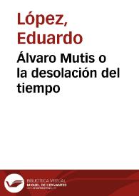 Álvaro Mutis o la desolación del tiempo | Biblioteca Virtual Miguel de Cervantes