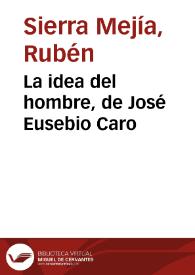 La idea del hombre, de José Eusebio Caro | Biblioteca Virtual Miguel de Cervantes