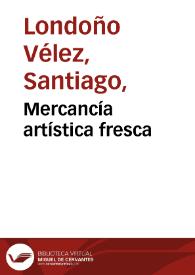 Mercancía artística fresca | Biblioteca Virtual Miguel de Cervantes