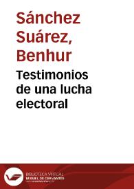 Testimonios de una lucha electoral | Biblioteca Virtual Miguel de Cervantes