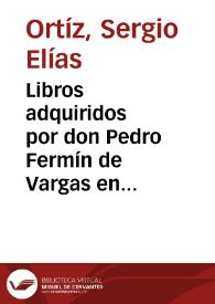 Libros adquiridos por don Pedro Fermín de Vargas en sus viajes por las Antillas | Biblioteca Virtual Miguel de Cervantes