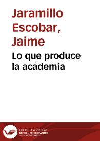 Lo que produce la academia | Biblioteca Virtual Miguel de Cervantes