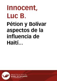 Pétion y Bolívar  aspectos de la influencia de Haití en la independencia de América | Biblioteca Virtual Miguel de Cervantes