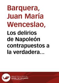 Los delirios de Napoleón contrapuestos a la verdadera y más sana política. Diálogo entre un español y un francés, contertulios de una casa de campo en las inmediaciones de México / Juan María Wenceslao Barquera | Biblioteca Virtual Miguel de Cervantes