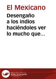 Desengaño a los indios haciéndoles ver lo mucho que deben a los españoles : conversación que tuvieron en el campamento de esta ciudad un Dragón con una Tortillera y su marido Pascual, y la presenció A. V.  Primera y Segunda partes / El mexicano A. V. | Biblioteca Virtual Miguel de Cervantes