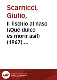 Il fischio al naso (¡Qué dulce es morir así!) (1967). Ficha técnica  / Giulio Scarnicci, Renzo Tarabusi, Alfredo Pigna, Ugo Tognazzi, Rafael Azcona | Biblioteca Virtual Miguel de Cervantes