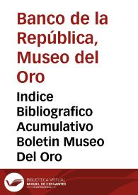 Indice Bibliografico Acumulativo Boletin Museo Del Oro | Biblioteca Virtual Miguel de Cervantes