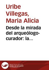 Desde la mirada del arqueólogo-curador: la construcción de los guiones de la región del Cauca Medio y el Vuelo Chamánico para el Museo del Oro 2004 | Biblioteca Virtual Miguel de Cervantes