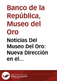 Noticias Del Museo Del Oro: Nueva Dirección en el Museo / En el festival de o Arhus  /  De gira por el Japón / Otra dimensión del servicio | Biblioteca Virtual Miguel de Cervantes