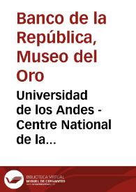 Universidad de los Andes - Centre National de la Recherche Scientifique de Francia (C.N.R.S.): Programa de etnolingüística para graduados E. P. C. - Resumen de áreas de trabajo • Resultados obtenidos | Biblioteca Virtual Miguel de Cervantes