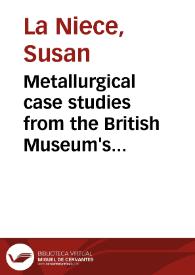 Metallurgical case studies from the British Museum's collections of pre-hispanic gold | Biblioteca Virtual Miguel de Cervantes