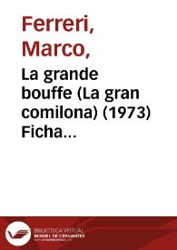 La grande bouffe (La gran comilona) (1973) Ficha técnica / Marco Ferreri y Rafael Azcona | Biblioteca Virtual Miguel de Cervantes