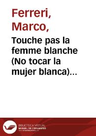 Touche pas la femme blanche (No tocar la mujer blanca) (1974). Ficha técnica / Marco Ferreri y Rafael Azcona | Biblioteca Virtual Miguel de Cervantes