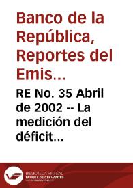 RE No. 35 Abril de 2002 -- La medición del déficit fiscal en Colombia | Biblioteca Virtual Miguel de Cervantes