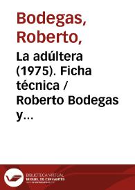 La adúltera (1975). Ficha técnica  / Roberto Bodegas y Rafael Azcona | Biblioteca Virtual Miguel de Cervantes