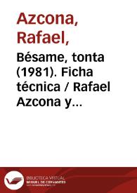 Bésame, tonta (1981). Ficha técnica / Rafael Azcona y Fernando González de Canales | Biblioteca Virtual Miguel de Cervantes