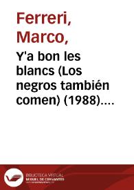 Y'a bon les blancs (Los negros también comen) (1988). Ficha técnica
 / Marco Ferreri y Rafael Azcona, con la colaboración de Evelyne Pieiler | Biblioteca Virtual Miguel de Cervantes