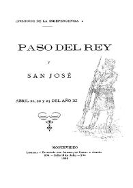 Paso del Rey y San José. Abril, 21 , 22 y 25 del año XI. Episodios de la Independencia / por Enrique M. Antuña | Biblioteca Virtual Miguel de Cervantes