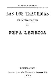 Pepa Larrica : Las dos tragedias. Primera parte / Rafael Barreda | Biblioteca Virtual Miguel de Cervantes