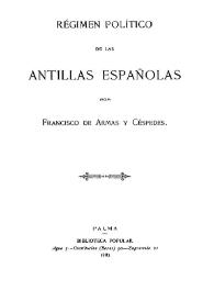 Régimen político de las Antillas Españolas / por Francisco de Armas y Céspedes | Biblioteca Virtual Miguel de Cervantes