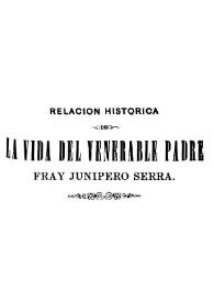 Relación histórica de la vida y apostólicas tareas del Venerable Padre Fray Junípero Serra, y de las misiones que fundó en California septentrional, y nuevos establecimientos de Monterrey / escrita por ... Francisco Palou ... | Biblioteca Virtual Miguel de Cervantes