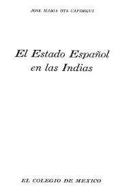 El estado español en las Indias / José María Ots Capdequí | Biblioteca Virtual Miguel de Cervantes