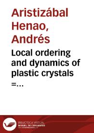 Local ordering and dynamics of plastic crystals = Orden de corto alcance y dinámica de cristales plásticos | Biblioteca Virtual Miguel de Cervantes