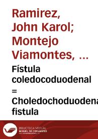 Fístula coledocoduodenal = Choledochoduodenal fistula | Biblioteca Virtual Miguel de Cervantes