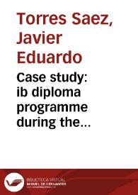 Case study: ib diploma programme during the procurement of university access and successful experience in further university studies = Estudio de caso: el programa ib diploma en la consecución de acceso a la universidad y experiencia exitosa en los estudios universitarios | Biblioteca Virtual Miguel de Cervantes