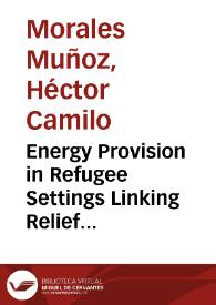 Energy Provision in Refugee Settings Linking Relief Rehabilitation And Development = Provisión de energía sostenible en campos de refugiados. Los retos de la transición humanitaria al desarrollo | Biblioteca Virtual Miguel de Cervantes