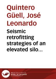 Seismic retrofitting strategies of an elevated silo structure by means of isolation devices = Estrategias de adecuación sísmica de una estructura de silos de acero elevada mediante aisladores sísmicos | Biblioteca Virtual Miguel de Cervantes