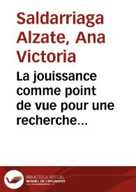 La jouissance comme point de vue pour une recherche psychanalytique sur les problèmes du transfert dans quelques cas de psychoses ordinaires-Recherche en trois temps logiques = El goce como punto de vista para una investigación psicoanalítica sobre los problemas de la transferencia en algunos casos de psicosis ordinaria-Investigación en tres tiempos lógicos | Biblioteca Virtual Miguel de Cervantes