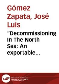 “Decommissioning In The North Sea: An exportable experience that serves as input to Colombia” = Abandono y desmantelamiento en el Mar del Norte: Una experiencia exportable que sirve de insumo a Colombia | Biblioteca Virtual Miguel de Cervantes