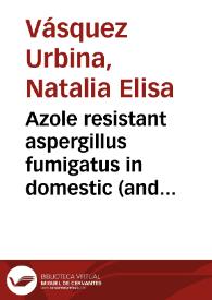 Azole resistant aspergillus fumigatus in domestic (and wild) avian species= Aspergillus fumigatus resistente a azoles en especies de aves domésticas (y silvestres) | Biblioteca Virtual Miguel de Cervantes