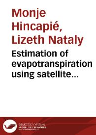 Estimation of evapotranspiration using satellite remote sensing and ground based meteorological data: A case study in Gumara river basin, Ethiopia = Estimación de evapotranspiración usando sensores remotos e información meteorológica: Un estudio de caso en la cuenca del rio Gumara, Etiopia | Biblioteca Virtual Miguel de Cervantes