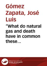 “What do natural gas and death have in common these days” = Qué tienen en común el Gas Natural y la muerte por estos días | Biblioteca Virtual Miguel de Cervantes