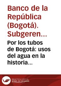 Por los tubos de Bogotá: usos del agua en la historia de la ciudad | Biblioteca Virtual Miguel de Cervantes