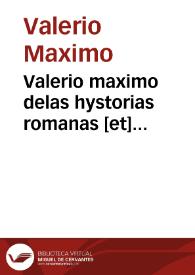 Valerio maximo delas hystorias romanas [et] carthaginåeses [et] d[e] otras muchas naciones [et] reynos por ordåe de vicios [et] virtudes / adicionado [et] nueuamente corregido, en romåace ; [fue trasladado del latin en lengua francesa por maestre Simåo de hedin ... e despues ... lo translado enel romåace castellano mossen Vgo de vrries] | Biblioteca Virtual Miguel de Cervantes