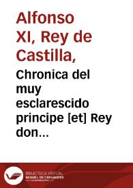 Chronica del muy esclarescido principe [et] Rey don Alfonso el Onzeno deste no[m]bre de los reyes que reynaron en Castilla y en Leon, padre que fue del rey don Pedro | Biblioteca Virtual Miguel de Cervantes