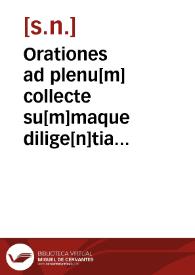 Orationes ad plenu[m] collecte su[m]maque dilige[n]tia eme[n]date, i[n] sup[er] et aliq[ue] [que] d[e]fuera[n]t addite, que p[er] totu[m] annu[m] i[n] Sa[n]cta ecclesia cantantur | Biblioteca Virtual Miguel de Cervantes