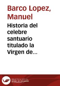 Historia del celebre santuario titulado la Virgen de los Llanos, en la villa de Hontoria, provincia de Guadalajara / por Manuel Barco Lopéz | Biblioteca Virtual Miguel de Cervantes