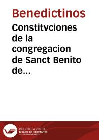 Constitvciones de la congregacion de Sanct Benito de Valladolid ... | Biblioteca Virtual Miguel de Cervantes