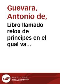 Libro llamado relox de principes en el qual va encorporado el muy famoso libro de Marco aurelio auctor ... fray Antonio de guevara ... | Biblioteca Virtual Miguel de Cervantes