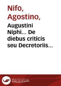 Augustini Niphi... De diebus criticis seu Decretoriis aureus liber ad VIcentium Quirinum patritium Venetus: nuper editus [et] maxima cu[m] diligentia impressus | Biblioteca Virtual Miguel de Cervantes