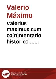 Valerius maximus cum co[n]mentario historico ... Oliverii Arzignanensis [et] familiari admodum ac succincto Iodoci Badij Asce[n]sij ... :  additis Theophili lucubrationibus ... | Biblioteca Virtual Miguel de Cervantes