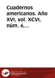 Cuadernos americanos. Año XVI, vol. XCVI, núm. 6, noviembre-diciembre de 1957 | Biblioteca Virtual Miguel de Cervantes